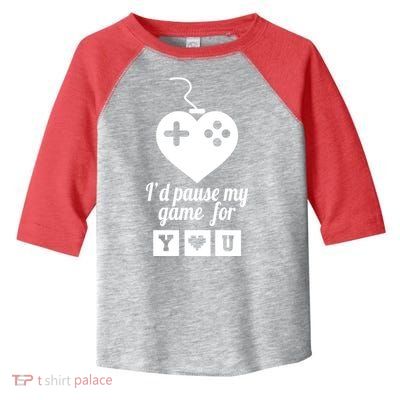 I'd Pause My Games For You Toddler Fine Jersey T-Shirt