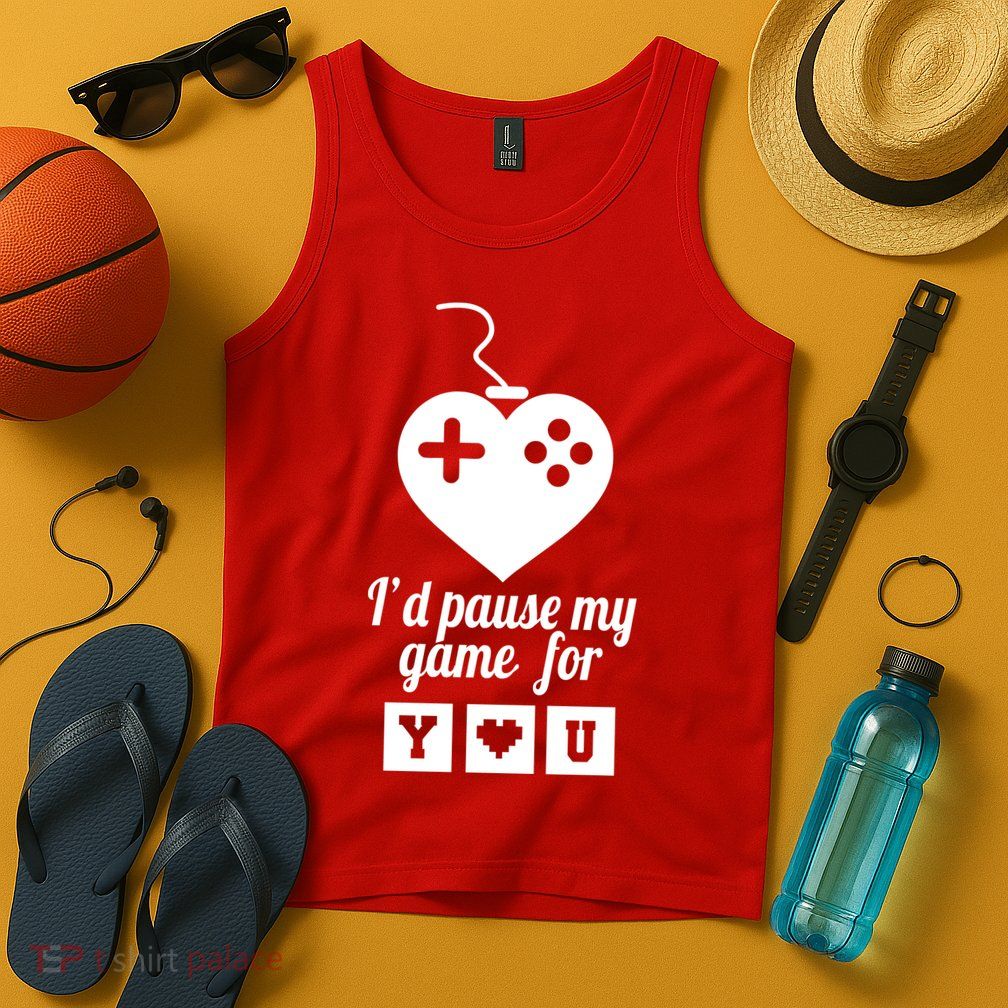 I'd Pause My Games For You Tank Top