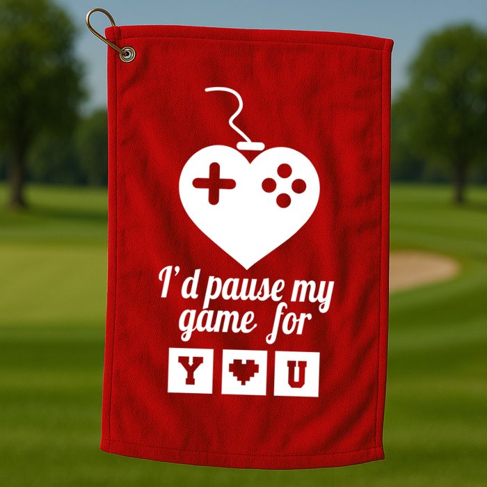 I'd Pause My Games For You Golf Towel