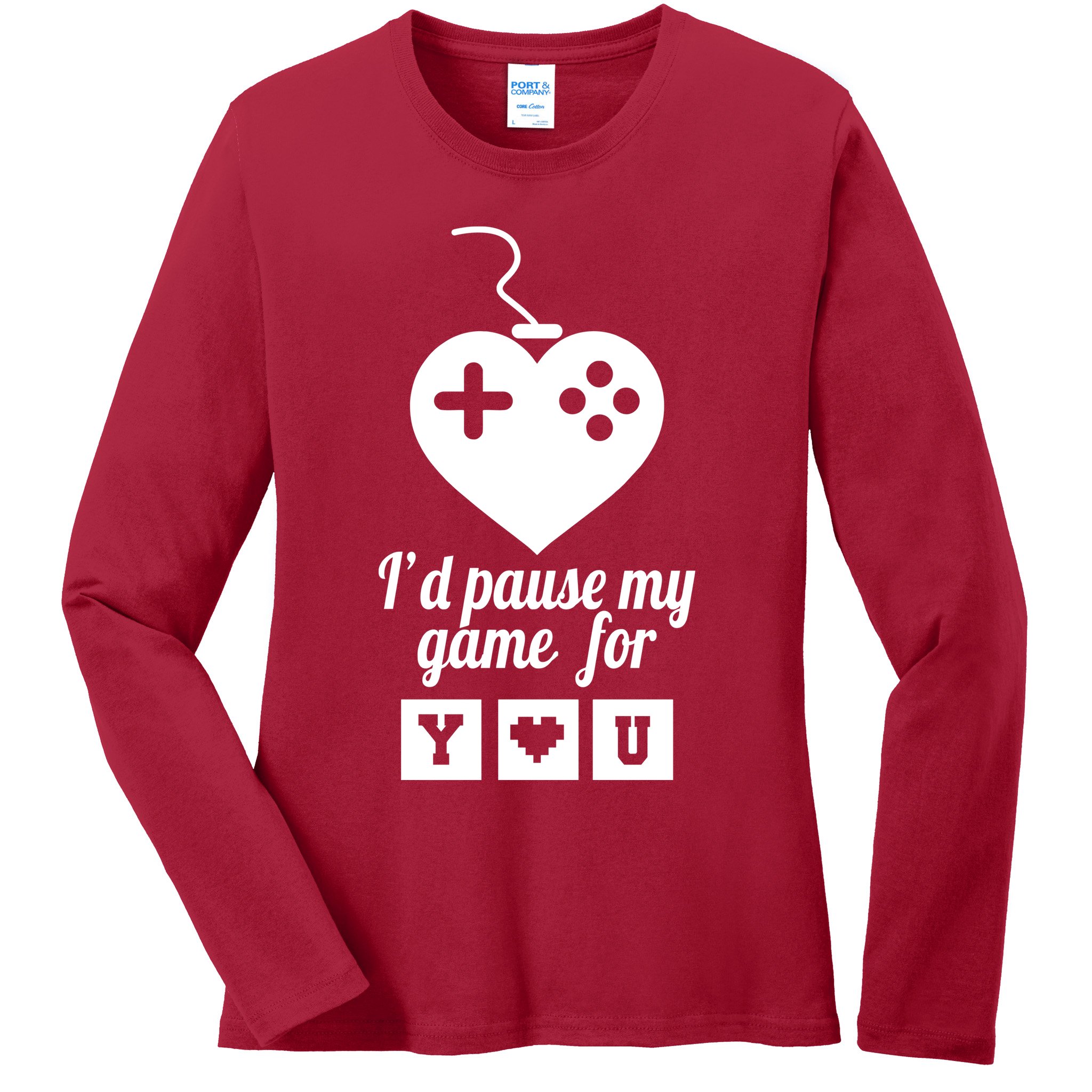 I'd Pause My Games For You Ladies Long Sleeve Shirt