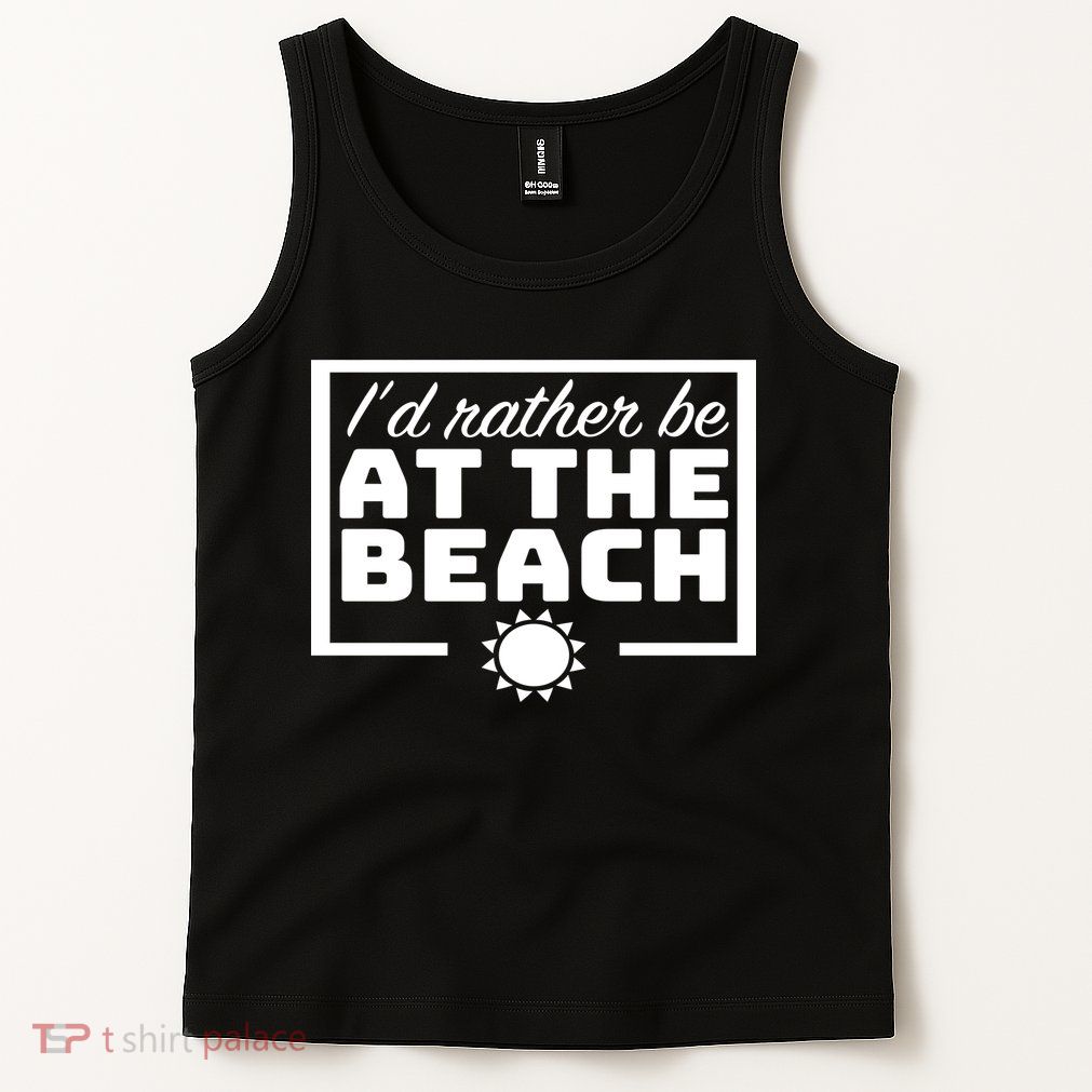 I'd Rather Be At The Beach Tank Top