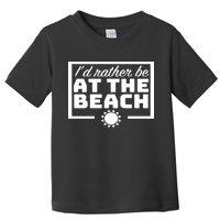 I'd Rather Be At The Beach Toddler T-Shirt