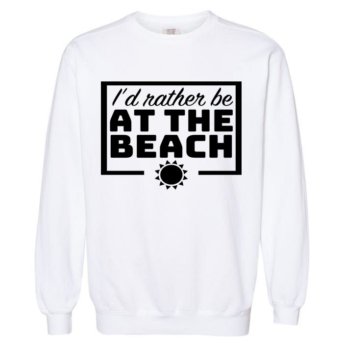 I'd Rather Be At The Beach Garment-Dyed Sweatshirt