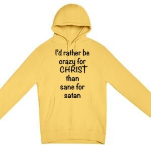 I’d Rather Be Crazy For Christ Than Sane For Satan Premium Pullover Hoodie