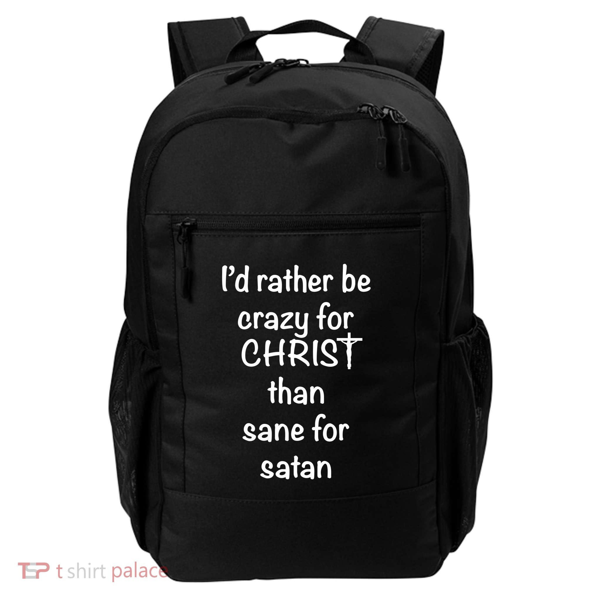 I’d Rather Be Crazy For Christ Than Sane For Satan Daily Commute Backpack