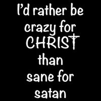 I’d Rather Be Crazy For Christ Than Sane For Satan Backpack
