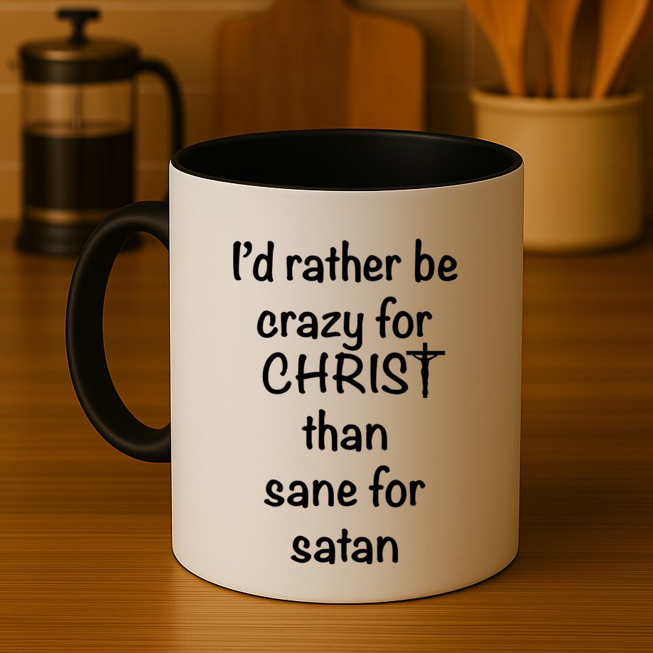 I’d Rather Be Crazy For Christ Than Sane For Satan Mug