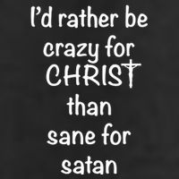 I’d Rather Be Crazy For Christ Than Sane For Satan Tumbler