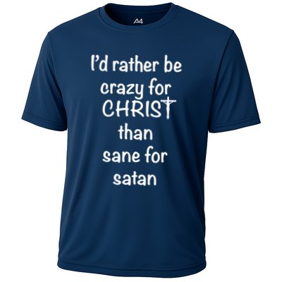 I’d Rather Be Crazy For Christ Than Sane For Satan Performance Shirt