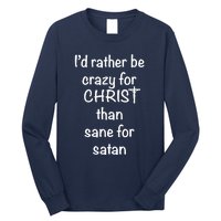 I’d Rather Be Crazy For Christ Than Sane For Satan Long Sleeve Shirt