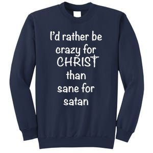 I’d Rather Be Crazy For Christ Than Sane For Satan Sweatshirt