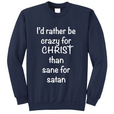 I’d Rather Be Crazy For Christ Than Sane For Satan Sweatshirt
