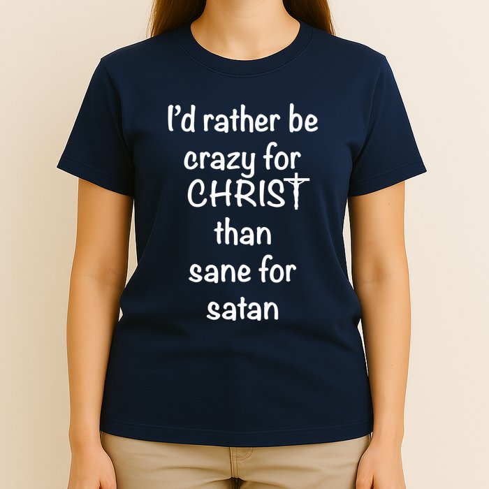 I’d Rather Be Crazy For Christ Than Sane For Satan T-Shirt
