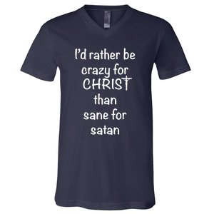 I’d Rather Be Crazy For Christ Than Sane For Satan V-Neck T-Shirt