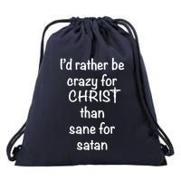 I’d Rather Be Crazy For Christ Than Sane For Satan Drawstring Bag