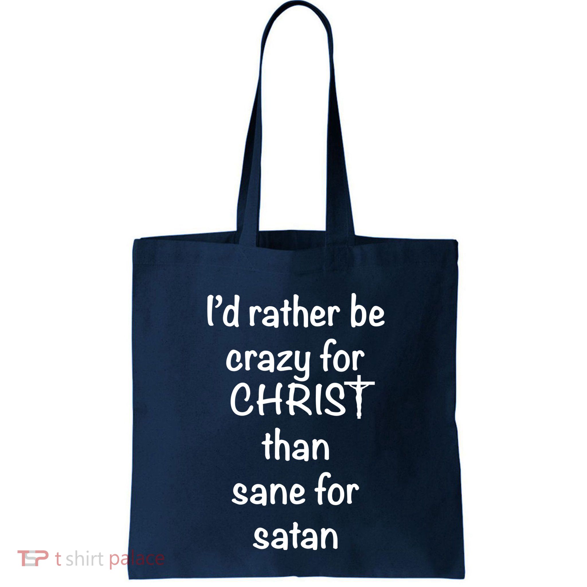I’d Rather Be Crazy For Christ Than Sane For Satan Bag