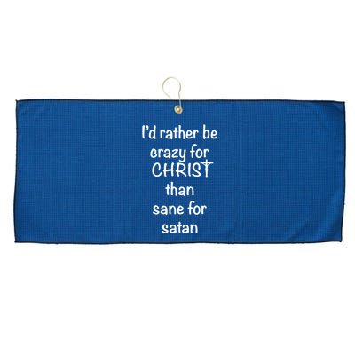 I’d Rather Be Crazy For Christ Than Sane For Satan Large Microfiber Waffle Golf Towel