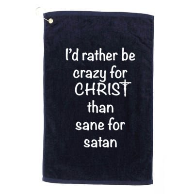 I’d Rather Be Crazy For Christ Than Sane For Satan Platinum Collection Golf Towel