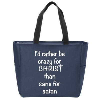 I’d Rather Be Crazy For Christ Than Sane For Satan Zip Tote Bag