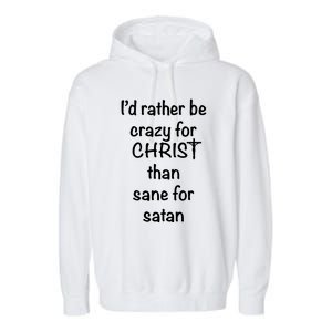 I’d Rather Be Crazy For Christ Than Sane For Satan Garment-Dyed Fleece Hoodie