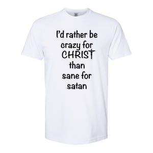 I’d Rather Be Crazy For Christ Than Sane For Satan Softstyle CVC T-Shirt