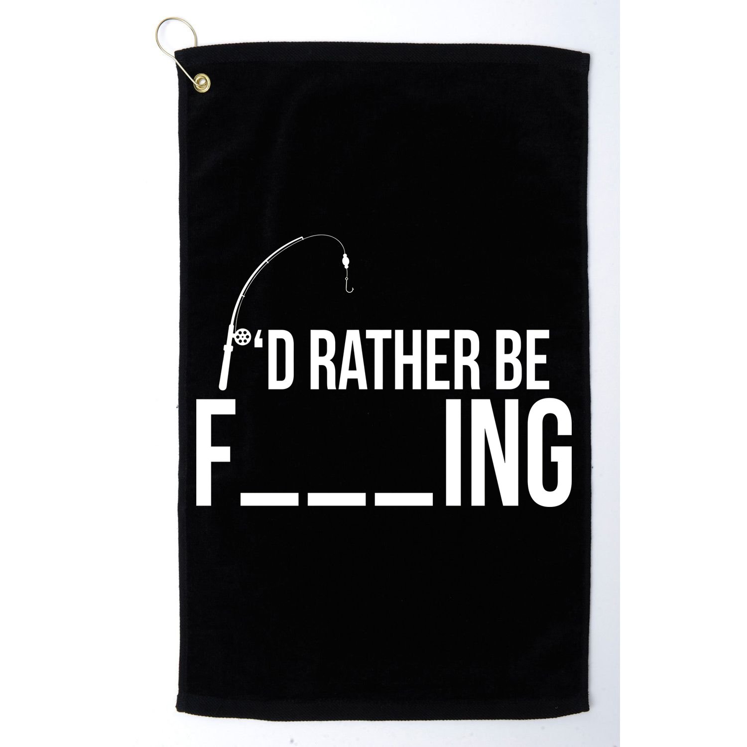 I'd Rather Be Fishing Funny Fisherman Golf Towel