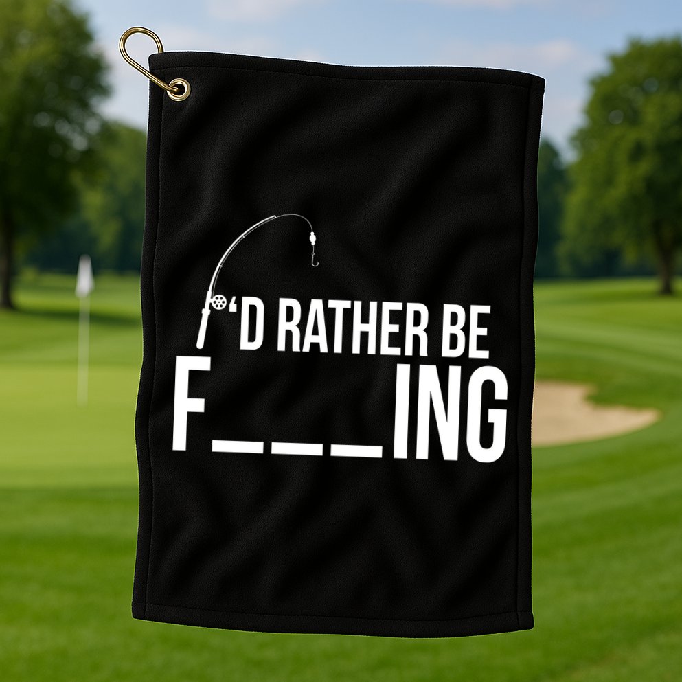 I'd Rather Be Fishing Funny Fisherman Golf Towel