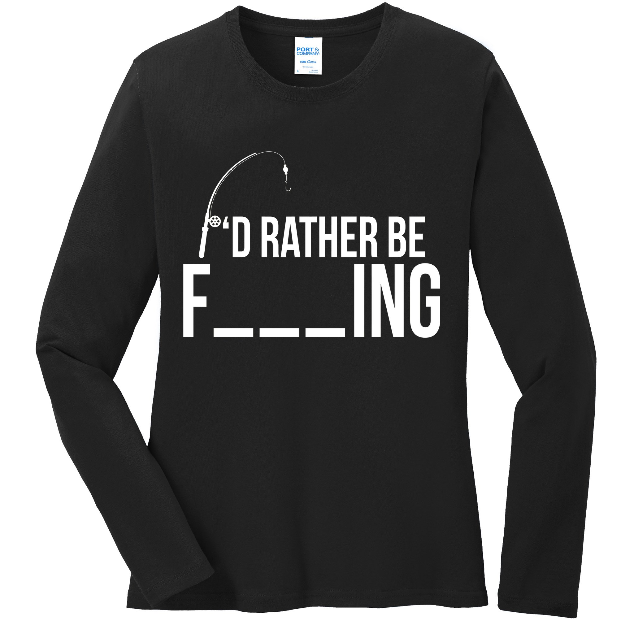 I'd Rather Be Fishing Funny Fisherman Ladies Long Sleeve Shirt
