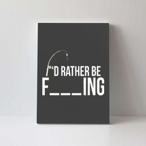 I'd Rather Be Fishing Funny Fisherman Canvas