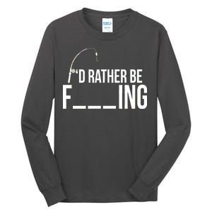 I'd Rather Be Fishing Funny Fisherman Tall Long Sleeve T-Shirt