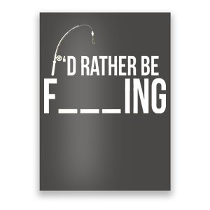 I'd Rather Be Fishing Funny Fisherman Poster