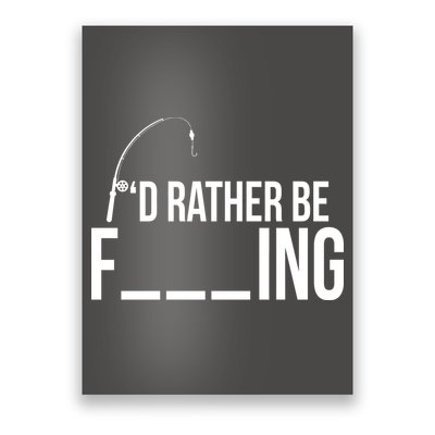 I'd Rather Be Fishing Funny Fisherman Poster