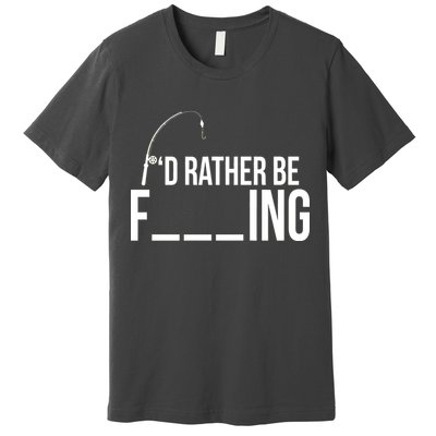 I'd Rather Be Fishing Funny Fisherman Premium T-Shirt