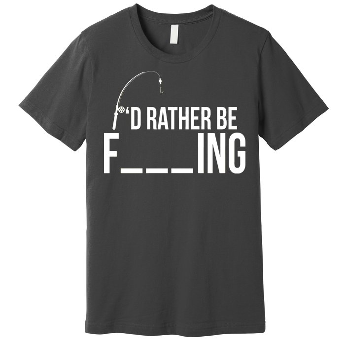 I'd Rather Be Fishing Funny Fisherman Premium T-Shirt