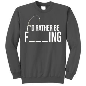 I'd Rather Be Fishing Funny Fisherman Tall Sweatshirt