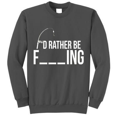 I'd Rather Be Fishing Funny Fisherman Tall Sweatshirt