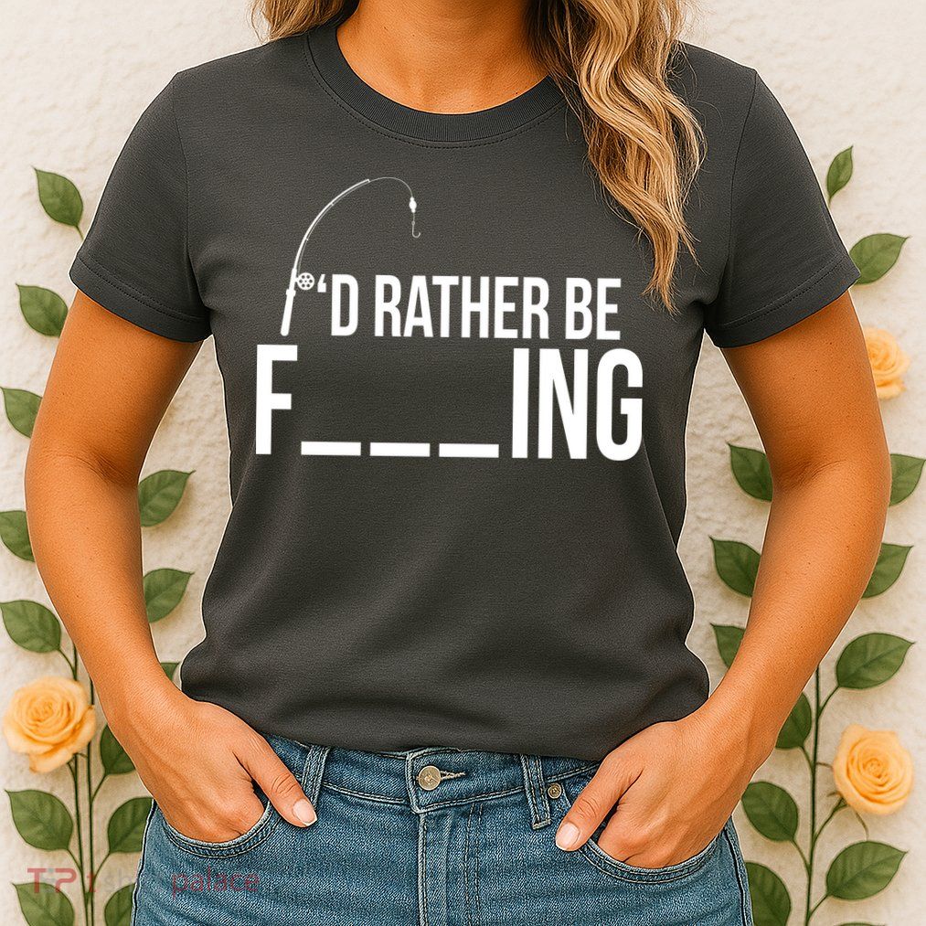 I'd Rather Be Fishing Funny Fisherman Womens T-Shirt