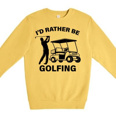 I'd Rather Be Golfing Premium Crewneck Sweatshirt