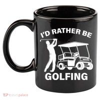 I'd Rather Be Golfing 11oz C Handle Ceramic Mug