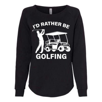 I'd Rather Be Golfing Womens California Wash Sweatshirt