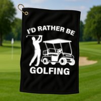 I'd Rather Be Golfing Golf Towel