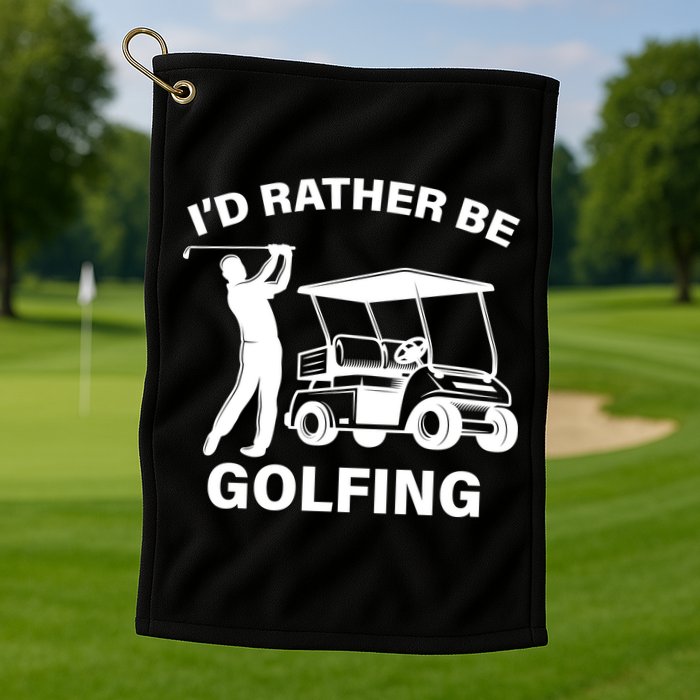 I'd Rather Be Golfing Golf Towel