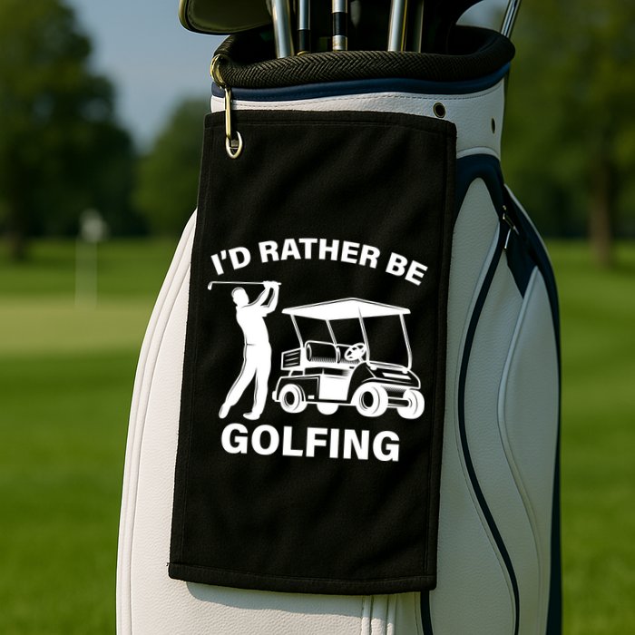 I'd Rather Be Golfing Golf Towel