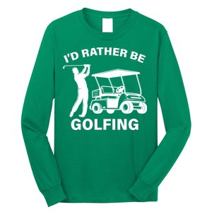 I'd Rather Be Golfing Long Sleeve Shirt