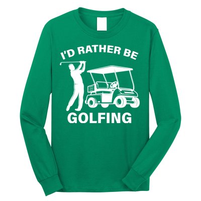 I'd Rather Be Golfing Long Sleeve Shirt