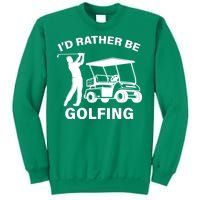 I'd Rather Be Golfing Sweatshirt