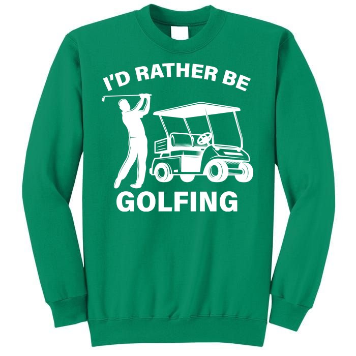 I'd Rather Be Golfing Sweatshirt