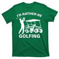 I'd Rather Be Golfing T-Shirt