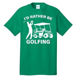 I'd Rather Be Golfing Tall T-Shirt