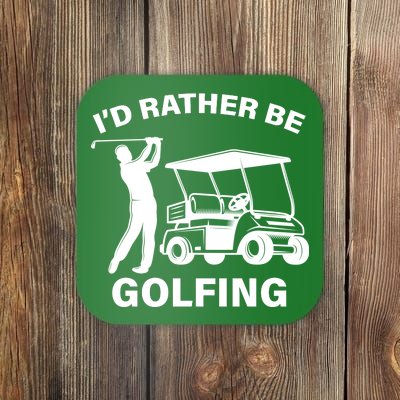 I'd Rather Be Golfing Coaster